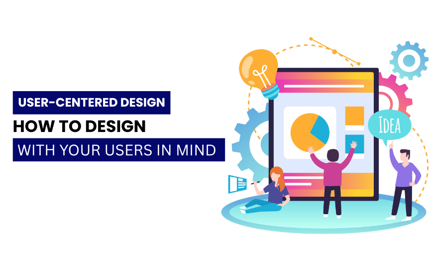 User-Centered Design Explained: How to Design with Your Users in Mind